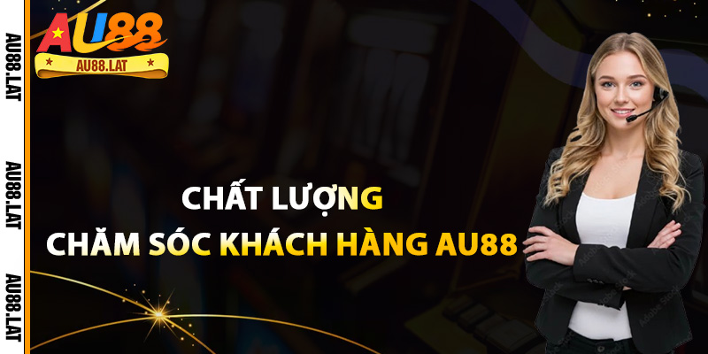 Chất lượng chăm sóc khách hàng Au88