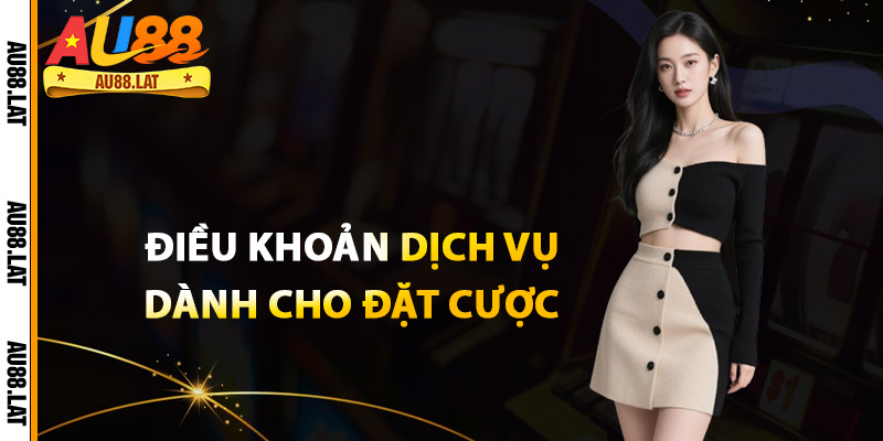 Điều khoản dịch vụ dành cho đặt cược