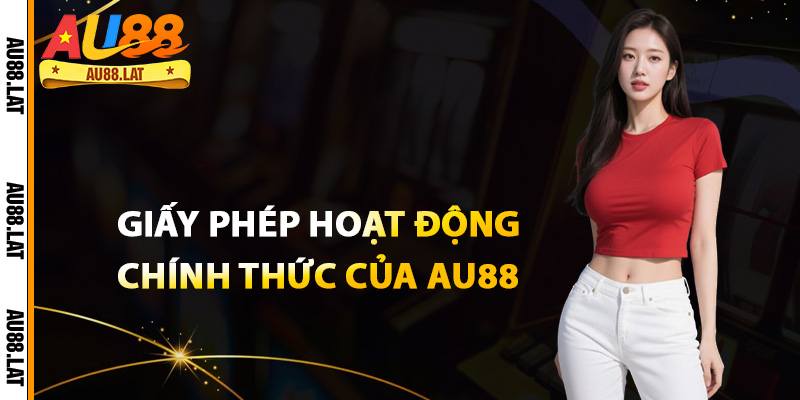 Giấy phép hoạt động chính thức của Au88