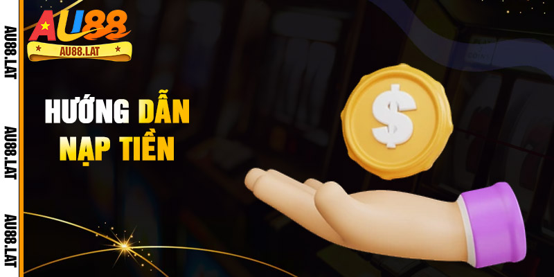 Hướng Dẫn Nạp Tiền Au88