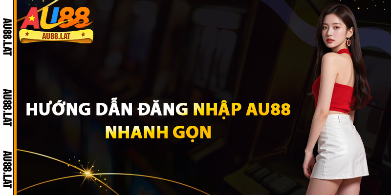 Hướng dẫn đăng nhập Au88 nhanh gọn