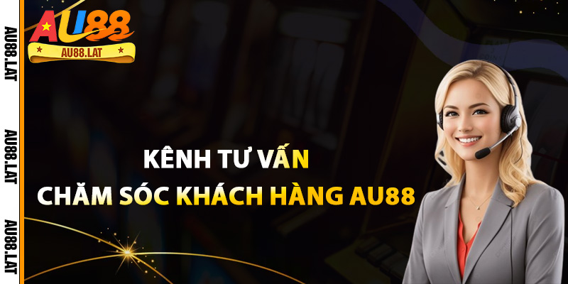 Kênh tư vấn chăm sóc khách hàng Au88